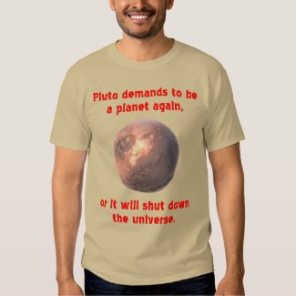pluto demands to be a planet again... shirt
