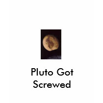 pluto, Pluto Got Screwed t-shirts by klotjam pluto, Pluto Got Screwed t-shirts