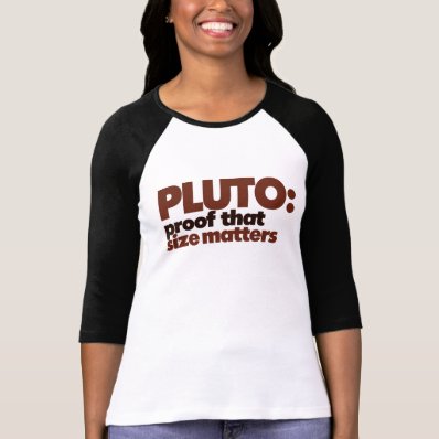 Pluto: Proof that Size Matters T-shirts