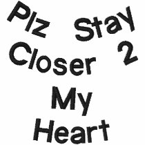 Plz Stay Closer 2 My Heart embroidered shirts