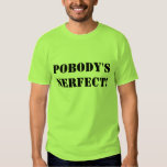 pobody's nerfect t shirt