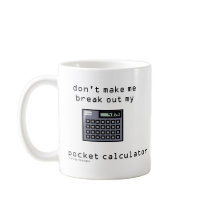 Don't Make Me Break Out My Pocket Calculator