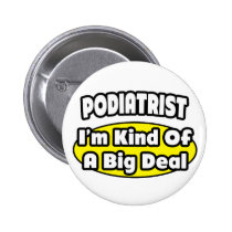 Podiatrist = Kind of a Big Deal Buttons