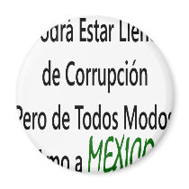 Podra Estar Lleno De Corrupcion Pero De Todos Modo magnets