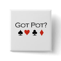 Poker T-shirts: "Got pot?" buttons