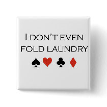 Poker T-shirts: "I don't even fold laundry" buttons