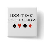 Poker T-shirts: "I don't even fold laundry" buttons