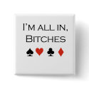 Poker T-shirts: "I'm all in, bitch" buttons