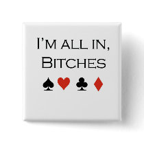 Poker T-shirts: "I'm all in, bitch" buttons
