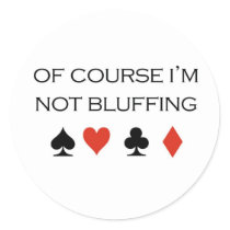 Poker T-shirts: "Of course I'm not bluffing" stickers