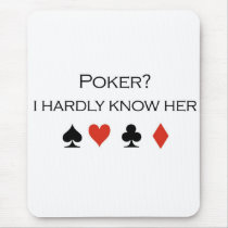 Poker T-shirts: "Poker?  I hardly know her" mousepads