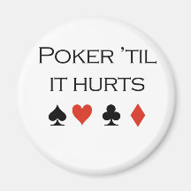 Poker T-shirts: "Poker 'til it hurts" Fridge Magnets