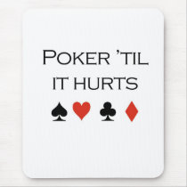 Poker T-shirts: "Poker 'til it hurts" mousepads by humortees Poker T-shirts: "Poker 'til it hurts" mousepads