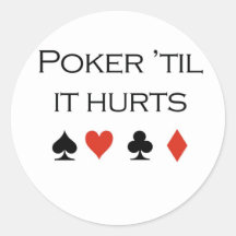 Poker T-shirts: "Poker 'til it hurts" Round Stickers