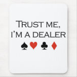Poker T-shirts: "Trust me, I'm a dealer" mousepads