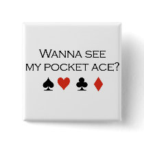 Poker T-shirts: "Wanna see my pocket ace" buttons