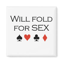 Poker T-shirts: "Will fold for sex" magnets by humortees Poker T-shirts: "Will fold for sex" magnets