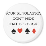 Poker T-shirts: "Your sunglasses don't hide that y magnets