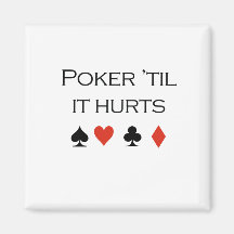 Poker til it hurts T-shirt Fridge Magnets