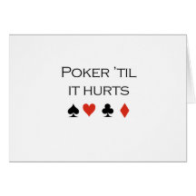 Poker til it hurts T-shirt Greeting Card