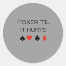 Poker til it hurts T-shirt Round Stickers