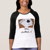 Poker, Who shuffled...? t-shirts