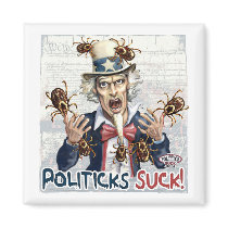 Poli ticks Suck by Yes Politics Suck magnets