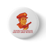 Police Brutality: I'm Going to Kick Your Ass Butto Pinback Buttons