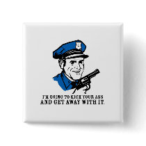 Police Brutality: I'm Going to Kick Your Ass Butto Buttons