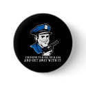 Police Brutality: I'm Going to Kick Your Ass Butto buttons by strk3 Police Brutality: I'm Going to Kick Your Ass Butto buttons