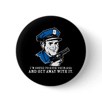 Police Brutality: I'm Going to Kick Your Ass Butto buttons by strk3 Police Brutality: I'm Going to Kick Your Ass Butto buttons