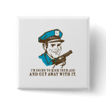 Police Brutality: I'm Going to Kick Your Ass Butto Pinback Buttons