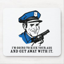 Police Brutality: I'm Going to Kick Your Ass Mouse Mouse Mat