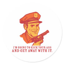 Police Brutality: I'm Going to Kick Your Ass Stick stickers