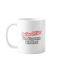 Police Officer...Big Deal mugs