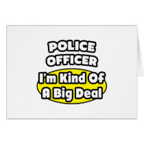 Police Officer = Kind of a Big Deal Greeting Cards