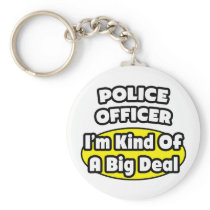 Police Officer = Kind of a Big Deal Keychains