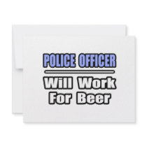 Police Officer...Will Work For Beer invitations by PoliceOfficer_Shirts Police Officer...Will Work For Beer invitations