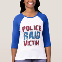 Police Raid Victim t-shirts