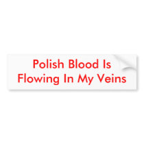 Polish Blood Is Flowing In My Veins bumper stickers by PolishCreations Polish Blood Is Flowing In My Veins bumper stickers