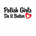 Polish Girls Do It Better t-shirts by magarmor Polish Girls Do It Better t-shirts