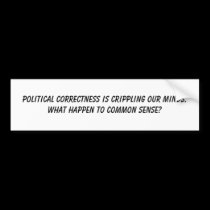 Political Correctness is crippling our minds. W... bumper stickers