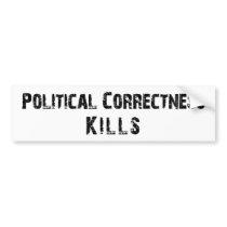 Political Correctness Kills bumper stickers
