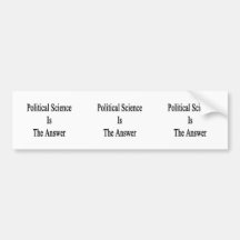 Political Science Is The Answer Bumper Stickers