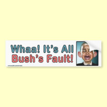 Political "Whaa It's Bush's Fault" Sticker bumper stickers