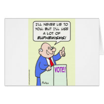 Politician won't lie, but will use euphemisms. cards