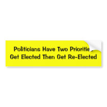 Politicians Have Two PrioritiesGet Elected Then... Bumper Stickers