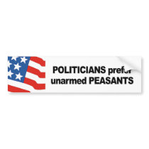 Politicians prefer unarmed Presidents Bumper Sticker