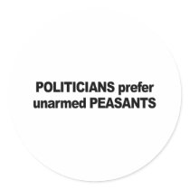 Politicians prefer unarmed Presidents Round Sticker