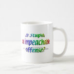 Politics - Impeach - Is Stupid Mugs